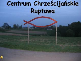 Centrum Chrześcijańskie Ruptawa