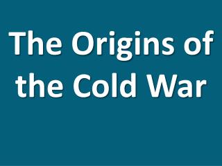 The Origins of the Cold War