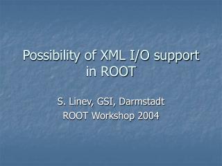 Possibility of XML I/O support in ROOT