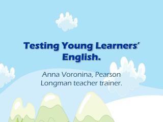 Testing Young Learners’ English.