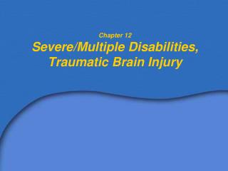 Chapter 12 Severe/Multiple Disabilities, Traumatic Brain Injury