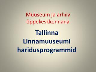 Muuseum ja arhiiv õppekeskkonnana