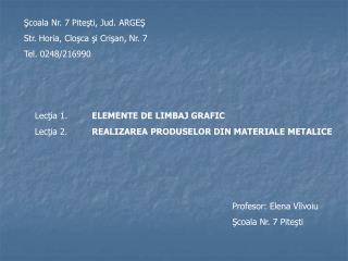 Şcoala Nr. 7 Piteşti, Jud. ARGEŞ Str. Horia, Cloşca şi Crişan, Nr. 7 Tel. 0248/216990