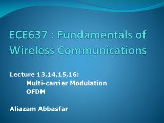 ECE637 : Fundamentals of Wireless Communications