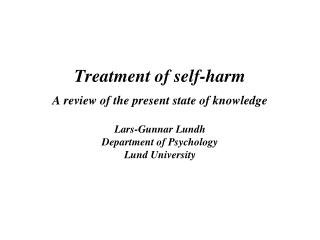 Treatment of self-harm A review of the present state of knowledge Lars-Gunnar Lundh