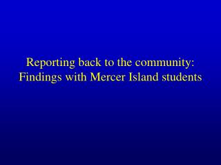 Reporting back to the community: Findings with Mercer Island students