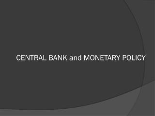 CENTRAL BANK and MONETARY POLICY