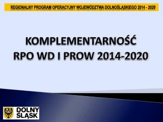 KOMPLEMENTARNOŚĆ RPO WD I PROW 2014-2020