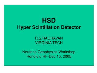 HSD Hyper Scintillation Detector R.S.RAGHAVAN VIRGINIA TECH Neutrino Geophysics Workshop