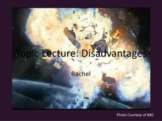 Topic Lecture: Disadvantages