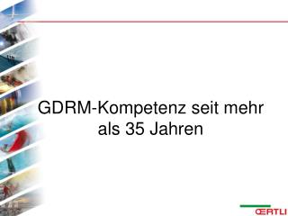 GDRM-Kompetenz seit mehr als 35 Jahren