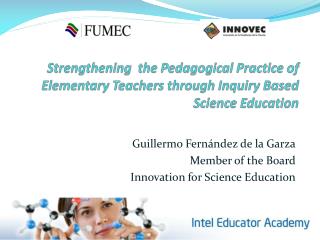 Guillermo Fernández de la Garza Member of the Board Innovation for Science Education