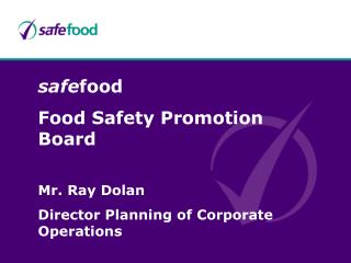 safe food Food Safety Promotion Board Mr. Ray Dolan Director Planning of Corporate Operations