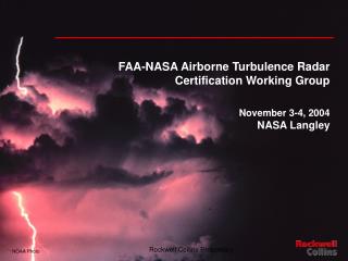 FAA-NASA Airborne Turbulence Radar Certification Working Group November 3-4, 2004 NASA Langley