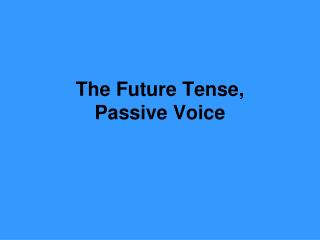 The Future Tense, Passive Voice