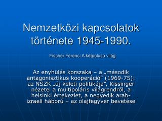 Nemzetközi kapcsolatok története 1945-1990. Fischer Ferenc: A kétpolusú világ