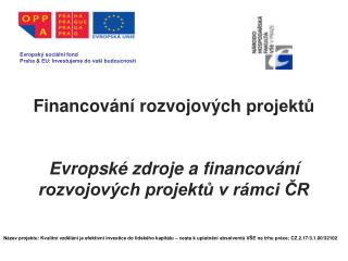 Financování rozvojových projektů Evropské zdroje a financování rozvojových projektů v rámci ČR