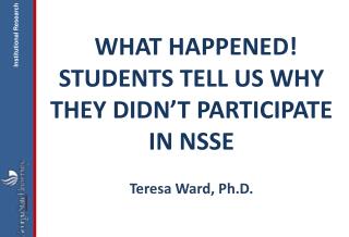 WHAT HAPPENED! STUDENTS TELL US WHY THEY DIDN’T PARTICIPATE IN NSSE