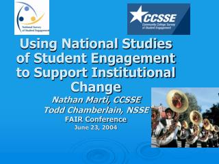 Using National Studies of Student Engagement to Support Institutional Change Nathan Marti, CCSSE