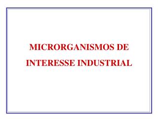 MICRORGANISMOS DE INTERESSE INDUSTRIAL