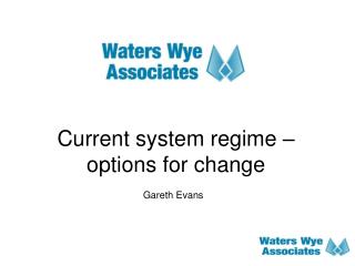 Current system regime – options for change