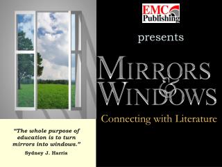 “The whole purpose of education is to turn mirrors into windows.” Sydney J. Harris