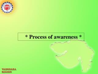 * Process of awareness *