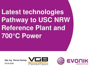 Latest technologies Pathway to USC NRW Reference Plant and 700°C Power