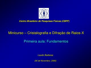 Minicurso – Cristalografia e Difração de Raios-X Primeira aula: Fundamentos