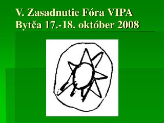 V. Zasadnutie Fóra VIPA Bytča 17.-18. október 2008