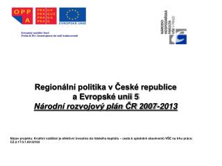 Regionální politika v České republice a Evropské unii 5 Národní rozvojový plán ČR 2007-2013