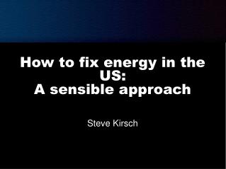 How to fix energy in the US: A sensible approach