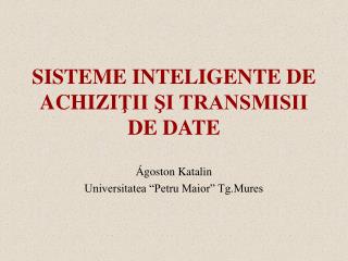 SISTEME INTELIGENTE DE ACHIZI ŢII ŞI TRANSMISII DE DATE