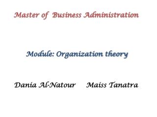 Master of Business Administration Module: Organization theory Dania Al-Natour Maiss Tanatra