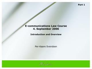 E-communications Law Course 4. September 2006 Introduction and Overview