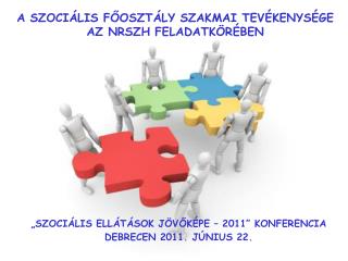 „SZOCIÁLIS ELLÁTÁSOK JÖVŐKÉPE – 2011” KONFERENCIA DEBRECEN 2011. JÚNIUS 22.