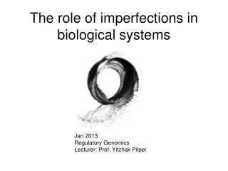 The role of imperfections in biological systems