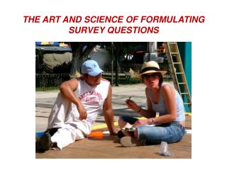 THE ART AND SCIENCE OF FORMULATING SURVEY QUESTIONS