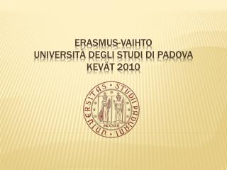 Erasmus-vaihto Università degli studi di Padova kevät 2010