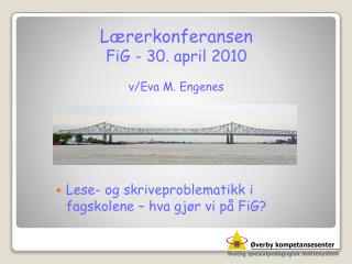 Lærerkonferansen FiG - 30. april 2010 v/Eva M. Engenes