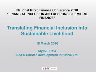 National Micro Finance Conference 2010 “FINANCIAL INCLUSION AND RESPONSIBLE MICRO FINANCE”