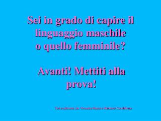 Sei in grado di capire il linguaggio maschile o quello femminile?