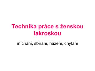 Technika práce s ženskou lakroskou