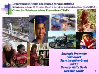 Strategic Prevntion Framework State Incentive Grant (SPF) Beverly Watts Davis Director, CSAP