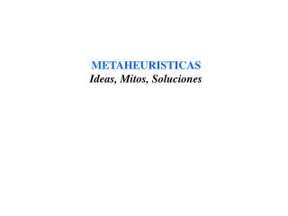 METAHEURISTICAS Ideas, Mitos, Soluciones