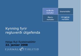 Kynning fyrir regluverði útgefenda Helga Rut Eysteinsdóttir 22. janúar 2008