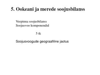 Veepinna soojusbilanss Soojusvoo komponendid 5 tk Soojusvoogude geograafiline jaotus