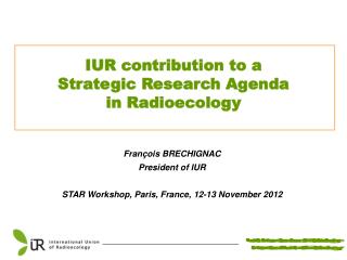 François BRECHIGNAC President of IUR STAR Workshop, Paris, France, 12-13 November 2012