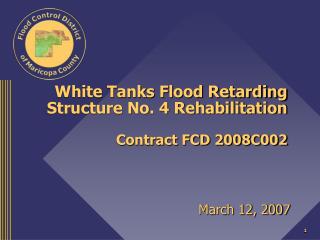 White Tanks Flood Retarding Structure No. 4 Rehabilitation Contract FCD 2008C002