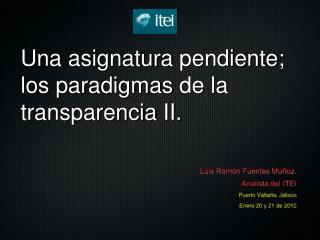 Una asignatura pendiente ; los paradigmas de la transparencia II.